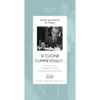 Abbildung von Si cucine cumme vogli&#039;i&#039;... La cucina povera di Eduardo De Filippo raccontata dalla moglie Isabella (Parole in pentola)