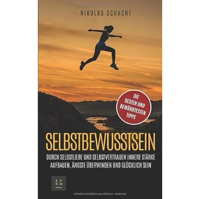 Abbildung von Selbstbewusstsein: Durch Selbstliebe und Selbstvertrauen innere Stärke aufbauen, Ängste überwinden glücklich sein