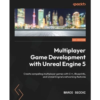 Abbildung von multiplayer Game Development with Unreal Engine 5: Create compelling games C++, Blueprints, and Engine&#039;s networking features