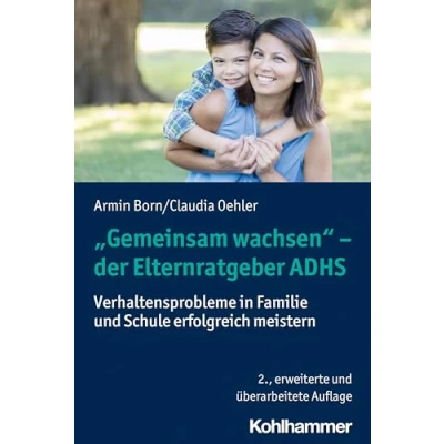 Abbildung von &quot;Gemeinsam wachsen&quot; der Elternratgeber ADHS: Verhaltensprobleme in Familie und Schule erfolgreich meistern