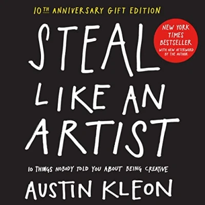 Abbildung von Steal Like an Artist 10th Anniversary Gift Edition with a New Afterword by the Author: 10 Things Nobody Told You About Being Creative (Austin Kleon)