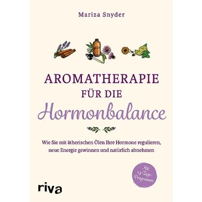Abbildung von Aromatherapie für die Hormonbalance: Wie Sie mit ätherischen Ölen Ihre Hormone regulieren, neue Energie gewinnen und natürlich abnehmen
