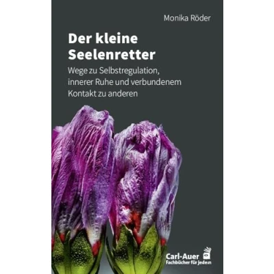 Abbildung von Der kleine Seelenretter: Wege zu Selbstregulation, innerer Ruhe und verbundenem Kontakt anderen (Fachbücher für jede:n)