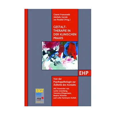 Abbildung von Gestalttherapie in der klinischen Praxis: Ein internationales Handbuch (EHP Edition Humanistische Psychologie): Handbuch. Von Psychopathologie zur Ästhetik des Kontakts