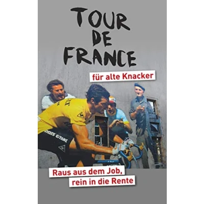 Abbildung von Tour de France für alte Knacker: Raus aus dem Job, rein in die Rente