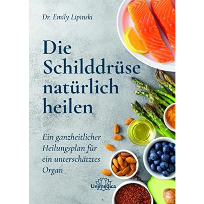 Abbildung von Die Schilddrüse natürlich heilen: ein ganzheitlicher Heilungsplan für unterschätztes Organ