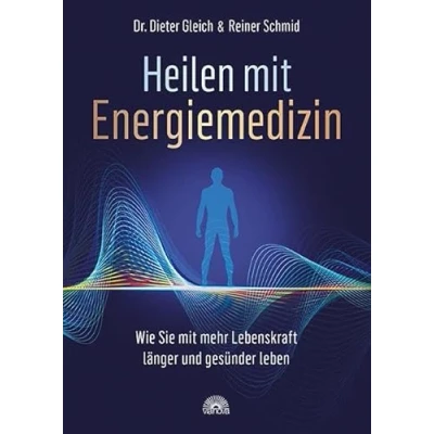 Abbildung von Heilen mit Energiemedizin: Wie Sie mehr Lebenskraft länger und gesünder leben