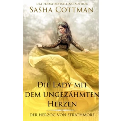 Abbildung von Die Lady mit dem ungezähmten Herzen: (Der Herzog von Strathmore 5) Historischer Liebesroman