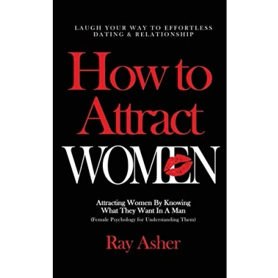 Abbildung von How to Attract Women: Laugh Your Way Effortless Dating &amp; Relationship! Attracting Women By Knowing What They Want In A Man (Female Psychology for ... Psychology: Really Want, Band 3)