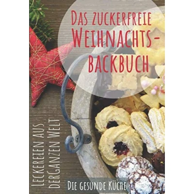 Abbildung von Das zuckerfreie Weihnachtsbackbuch: Leckereien aus der ganzen Welt