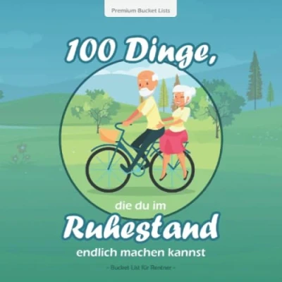 Abbildung von 100 Dinge, Die du im Ruhestand endlich machen kannst: wundervolle Bucket List für Rentner mit inspirierenden Texten und tollen Ideen Blaue Edition