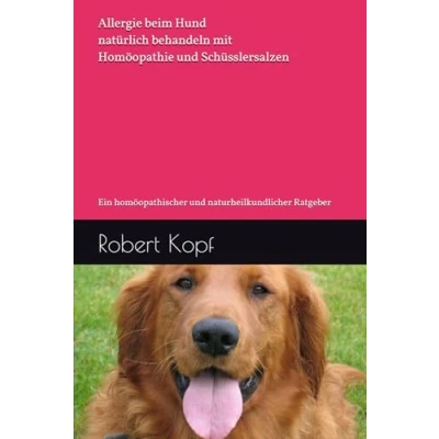 Abbildung von Allergie beim Hund natürlich behandeln mit Homöopathie und Schüsslersalzen: Ein homöopathischer naturheilkundlicher Ratgeber