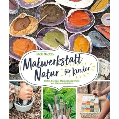 Abbildung von Malwerkstatt Natur für Kinder: Stifte, Farben, Stempel und mehr aus Naturmaterialien