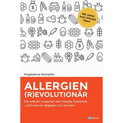 Abbildung von Allergien revolutionär: Die wahren Ursachen der Allergie Epidemie und was wir dagegen tun können.