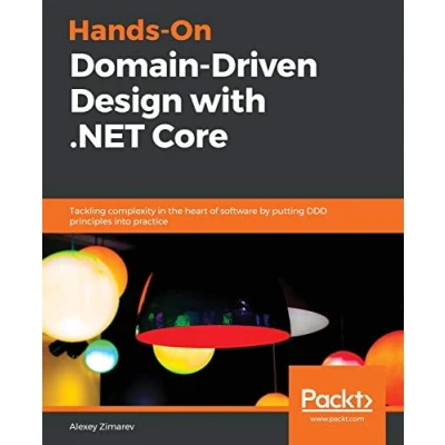 Abbildung von Hands On Domain Driven Design with .NET Core: Tackling complexity in the heart of software by putting DDD principles into practice