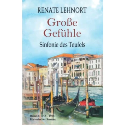 Abbildung von Sinfonie des Teufels Große Gefühle: Band 3: 1918 1924 Historischer Roman