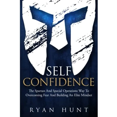Abbildung von Self Confidence: The Spartan And Special Operations Way To Overcoming Fear Building An Elite Mindset (Books for Men Help, Band 2)