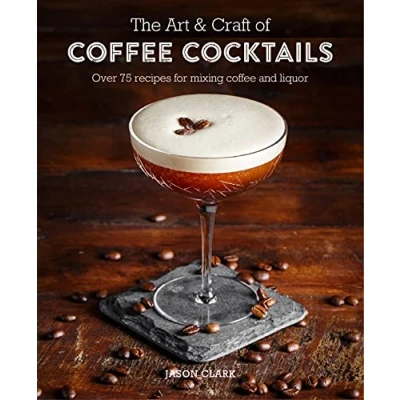 Abbildung von The Art &amp; Craft of coffee Cocktails: Over 80 recipes for mixing and liquor