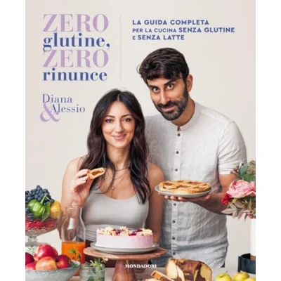 Abbildung von zero glutine, rinunce. la guida completa per cucina senza glutine e latte (Illustrati)