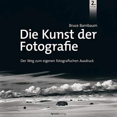 Abbildung von Dpunkt.Verlag GmbH Die Kunst Der Fotografie: Weg zum eigenen fotografischen Ausdruck