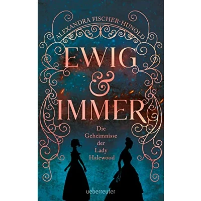 Abbildung von Ewig &amp; immer Die Geheimnisse der Lady Halewood