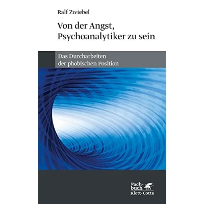 Abbildung von Von der Angst, Psychoanalytiker zu sein: Das Durcharbeiten phobischen Position