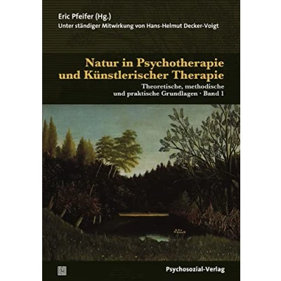 Abbildung von Natur in Psychotherapie und Künstlerischer Therapie: Theoretische, methodische praktische Grundlagen (2 Bände) (Therapie &amp; Beratung)
