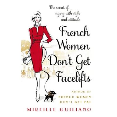 Abbildung von French Women Don&#039;t Get Facelifts: Aging with Attitude