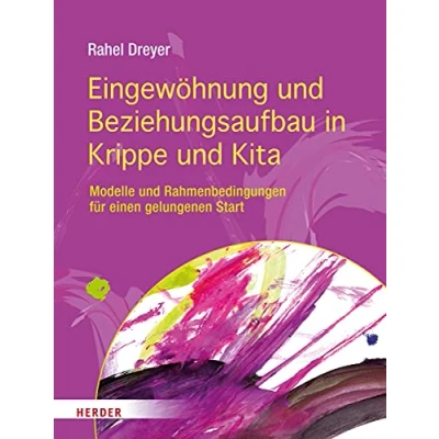 Abbildung von Eingewöhnung und Beziehungsaufbau in Krippe Kita: Modelle Rahmenbedingungen für einen gelungenen Start
