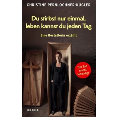 Abbildung von du stirbst nur einmal. Leben kannst jeden Tag. Eine Bestatterin erzählt. die Angst vor der Sterblichkeit verlieren: Wahre Geschichten über den Tod, beim Umgang mit Trauer und Verlust helfen.