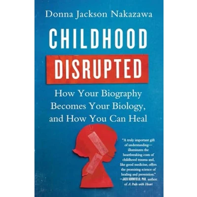 Abbildung von Childhood Disrupted: How Your Biography Becomes Biology, and You Can Heal