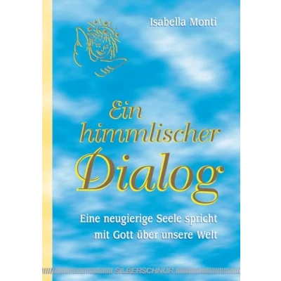 Abbildung von Ein himmlischer Dialog. Eine neugierige Seele spricht mit Gott über unsere Welt