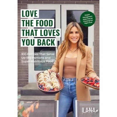 Abbildung von Love the Food That Loves You Back: 100 Recipes Serve Up Big Portions and Super Nutritious (Cookbook for Nutrition, Weight Management)