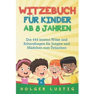 Abbildung von WITZEBUCH FÜR KINDER AB 8 JAHREN: Die 444 besten Witze und Scherzfragen für Jungen Mädchen zum Totlachen