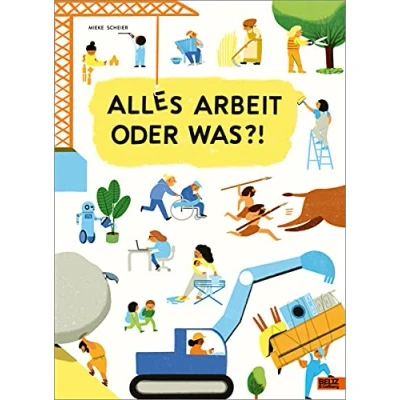 Abbildung von Alles Arbeit oder was?!: Was die Erwachsenen den ganzen Tag so tun. Ein wimmeliges Sach Bilderbuch im Großformat