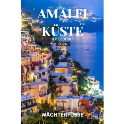 Abbildung von AMALFI KÜSTE REISEFÜHRER 2024: Entdecken Sie versteckte Schätze, ikonische Sehenswürdigkeiten und lokale Köstlichkeiten für Ihren perfekten Italienurlaub!