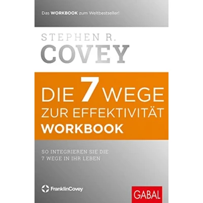 Abbildung von die 7 Wege zur Effektivität Workbook: So integrieren Sie in Ihr Leben (Dein Erfolg)