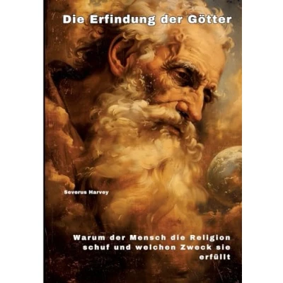 Abbildung von die Erfindung der Götter: Warum Mensch Religion schuf und welchen Zweck sie erfüllt