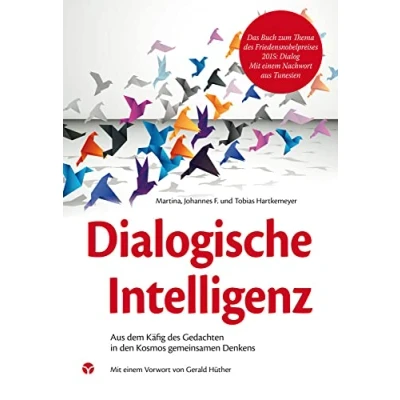 Abbildung von Dialogische Intelligenz: Aus dem Käfig des Gedachten in den Kosmos gemeinsamen Denkens. Mit einem Vorwort von Gerald Hüther.: Denkens