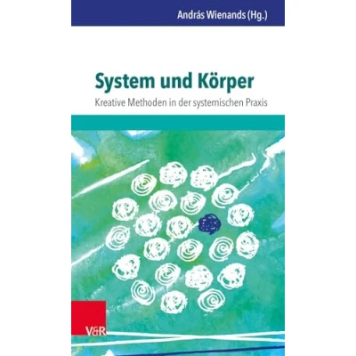 Abbildung von System und Körper: Kreative Methoden in der systemischen Praxis