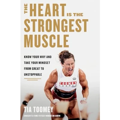 Abbildung von the Heart Is Strongest Muscle: Know Your Why and Take Mindset from Great to Unstoppable