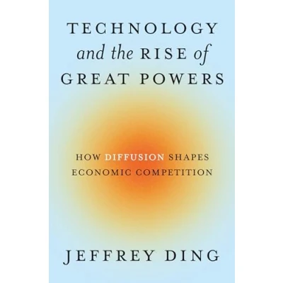 Abbildung von Technology and the Rise of Great Powers: How Diffusion Shapes Economic Competition (Princeton Studies in International History Politics, 215)
