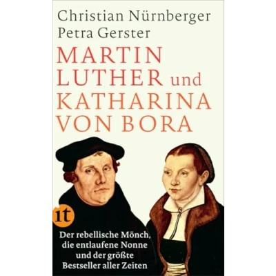 Abbildung von Martin Luther und Katharina von Bora: der rebellische Mönch, die entlaufene Nonne größte Bestseller aller Zeiten (insel taschenbuch)