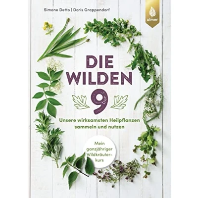 Abbildung von Die wilden Neun: Unsere wirksamsten Heilpflanzen sammeln und nutzen. Mein ganzjähriger Wildkräuterkurs: Alles über Brennnessel, Beifuß, Holunder, ... Spitzwegerich, Thymian Weißdorn