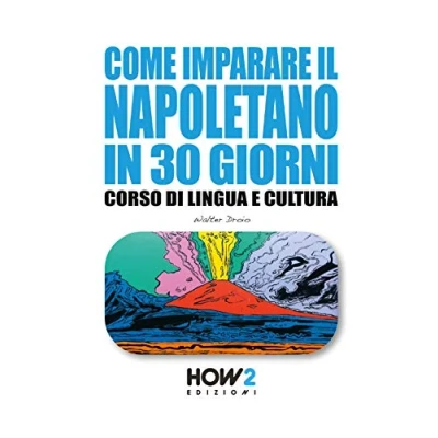 Abbildung von COME IMPARARE IL NAPOLETANO IN 30 GIORNI: Corso di Lingua e Cultura (HOW2 Edizioni, Band 142)