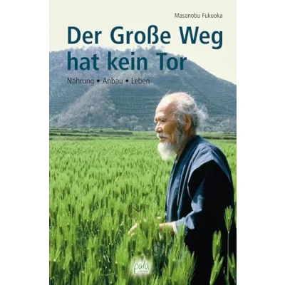 Abbildung von Der Große Weg hat kein Tor. Nahrung, Anbau, Leben