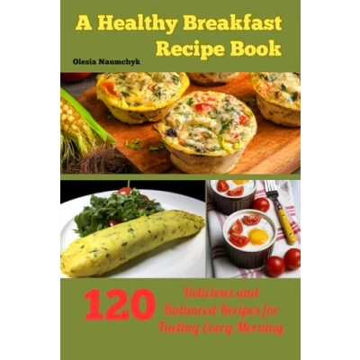 Abbildung von A Healthy Breakfast Recipe Book: Delicious and Balanced Recipes for Fueling Every Morning