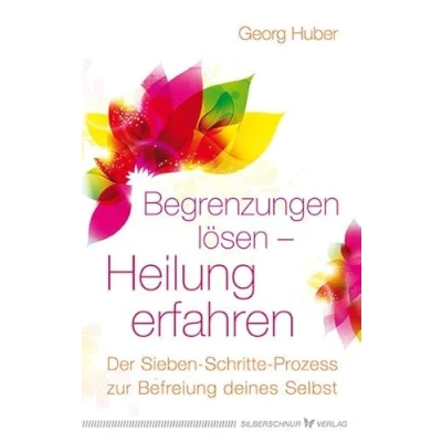 Abbildung von Begrenzungen lösen Heilung erfahren. Der Sieben Schritte Prozess zur Befreiung deines Selbst