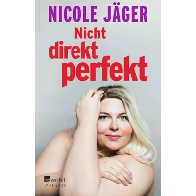 Abbildung von Nicht direkt perfekt: Die nackte Wahrheit übers Frausein
