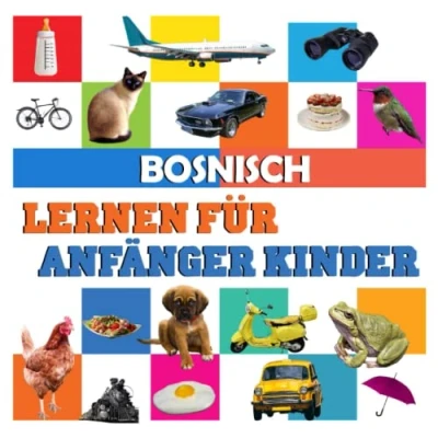 Abbildung von Bosnisch lernen für anfänger kinder: meine ersten 100 wörter, in deutsch und
